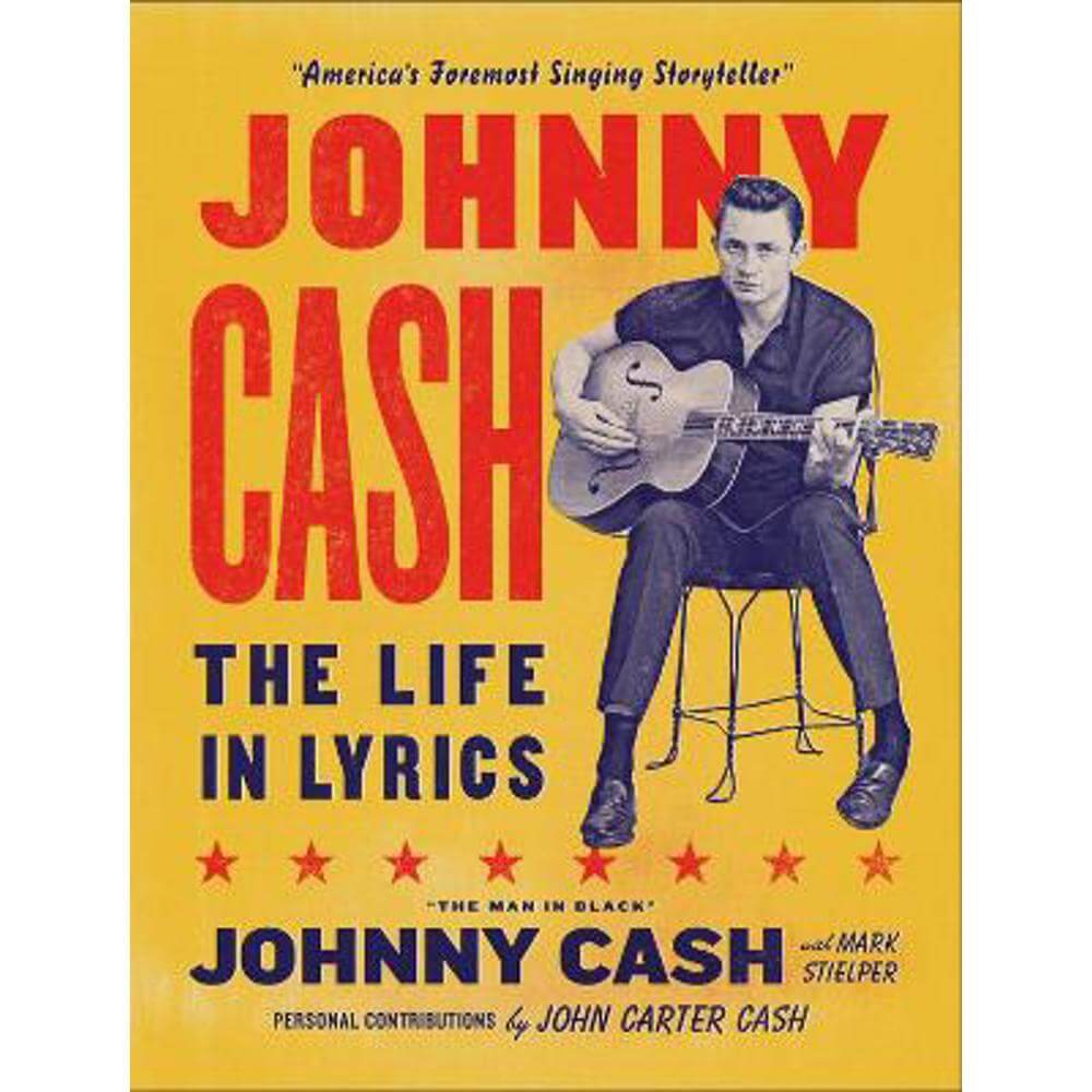 Johnny Cash: The Life in Lyrics: The official, fully illustrated celebration of the Man in Black (Hardback) - Mark Stielper